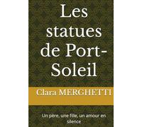 Les statues de Port-Soleil: Un père, une fille, un amour en silence