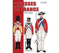 Les Suisses Au Service De La France 1715-1820