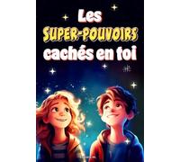 Les Super-Pouvoirs Cachés en Toi: Histoires Éducatives et Colorées pour les enfants de 6-10ans, pour renforcer la Confiance en Soi, les Rêves, le ... Filles | Un Cadeau pour les Enfants Spéciaux