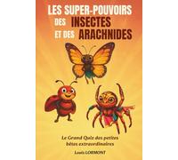 Les super-pouvoirs des insectes et des arachnides: Le grand quiz des petites bêtes extraordinaires