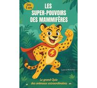 Les super-pouvoirs des mammifères: Le grand Quiz des animaux extraordinaires