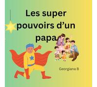 Les super pouvoirs d'un papa: Un super papa toujours