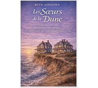 Les Sœurs de la Dune: Un lieu face à l’océan. Trois femmes, deux époques. Une histoire sur ce que l’on accompagne jusqu’au bout.