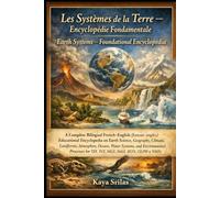 Les Systèmes de la Terre - Encyclopédie Fondamentale: A Complete Bilingual French-English (français-anglais) Encyclopedia on Earth Systems for TEF, TCF, DELF, DALF, IELTS, CELPIP, TOEFL, DET & ESL