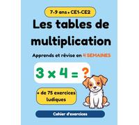 Les tables de multiplication - Cahier d'exercices CE1-CE2 (7-9ans): Apprends et révise en 4 semaines / + de 75 exercices ludiques