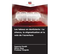 Les tabous en dentisterie : Le silence, la stigmatisation et la voie de l'ouverture
