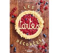 Les tartes décorées: 50 recettes et des centaines de pas à pas pour décorer vos tartes