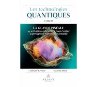 Les technologies quantiques Tome 2 - La glande pinéale