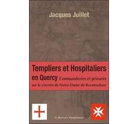 Les Templiers et Hospitaliers en Quercy: Commanderies et prieurés sur le chemin de Notre-Dame de Rocamadour