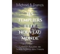 Les Templiers et le Nouveau Monde: De La Rochelle aux rivages interdits de l’Atlantique