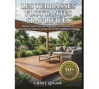 Les terrasses flottantes simplifiées: Manuel visuel étape par étape pour la construction de terrasses de jardin au niveau du sol sans semelles en béton