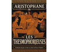 LES THESMOPHORIEUSES: Traduction du grec et mise en scène de Pascal THIERCY
