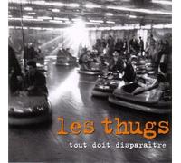Les Thugs - Tout Doit Disparaitre