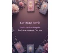Les tirages sacrés: Méthodes avancées pour lire les messages de l'univers