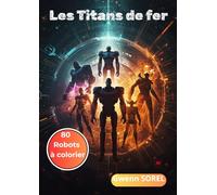 Les Titans de Fer: 80 robots à colorier