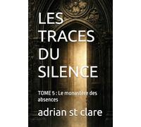 LES TRACES DU SILENCE: TOME 5 : Le monastère des absences