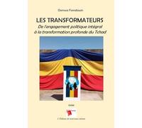 Les Transformateurs: De l'engagement politique intégral à la transformation profonde du Tchad