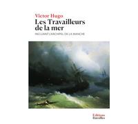 Les Travailleurs de la mer: Édition annotée incluant une dédicace, une préface et le texte L'Archipel de la Manche