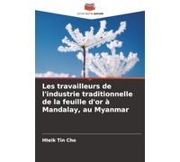 Les travailleurs de l'industrie traditionnelle de la feuille d'or à Mandalay, au Myanmar