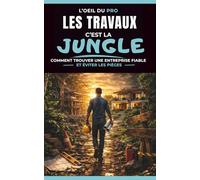 Les travaux, c’est la jungle: Comment choisir une entreprise fiable et éviter les pièges
