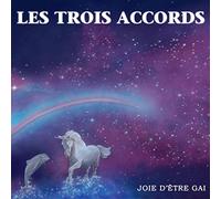 Les Trois Accords - Joie D'Etre Gai