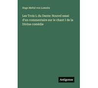 Les Trois L du Dante: Nouvel essai d'un commentaire sur le chant I de la Divine comédie