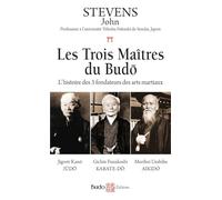 Les Trois Maîtres du Budo: L'histoire des trois fondateurs des arts martiaux