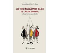 Les trois mousquetaires belges de l'Arc de Triomphe: Lahure, Dumonceau, Jardon