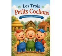 Les Trois Petits Cochons: Le Conte Classique Illustré pour Enfants de 3 à 8 Ans | Histoire du Soir, Livre Éducatif, Lecture Préscolaire, Premiers Lecteurs, Courage, Travail d'Équipe et Persévérance