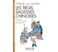 Les trois sagesses chinoises: Taoïsme, confucianisme, bouddhisme
