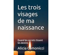 Les trois visages de ma naissance: Quand les secrets tissent les destins