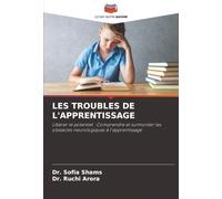 LES TROUBLES DE L'APPRENTISSAGE: Libérer le potentiel : Comprendre et surmonter les obstacles neurologiques à l'apprentissage