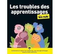 Les troubles des apprentissages pour les Nuls: Dysgraphies, dyslexies-dysorthographies, dysclaculies à l'âge scolaire