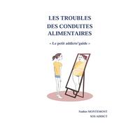 Les troubles des conduites alimentaires: Le petit addicto'guide