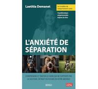 Les troubles du comportement canin - L'anxiété de séparation: Comprendre et traiter le chien qui ne supporte pas la solitude, détruit ou pleure en votre absence