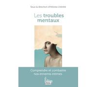 Les troubles mentaux: Comprendre et combattre nos ennemis intimes