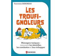 Les troufignoleurs: Comment identifier, combattre et échapper aux managers toxiques