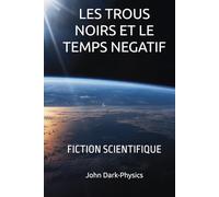 LES TROUS NOIRS ET LE TEMPS NEGATIF: FICTION SCIENTIFIQUE