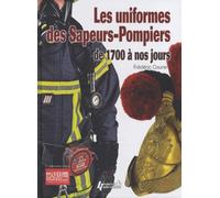 Les uniformes des Sapeurs-Pompiers, de 1700 a nos jours