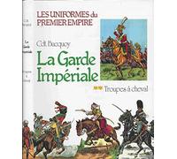Les uniformes du premier empire, la garde impériale.