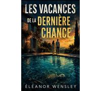 Les Vacances de la Dernière Chance: Un couple en crise. Une maison isolée. Un squelette impossible sous la piscine.