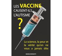 Les vaccins causent-ils l'autisme ?: La science, la peur et la vérité qu'on ne vous a jamais dite