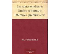 Les vaines tendresses; Études et Portraits littéraires, premier série