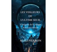 LES VEILLEURS DE L'ULTIME SEUIL: Trilogie complète