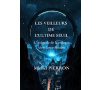 LES VEILLEURS DE L'ULTIME SEUIL: Trilogie complète
