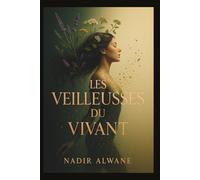 Les Veilleuses du Vivant: Une femme. Un carnet ancien. Une lignée secrète.