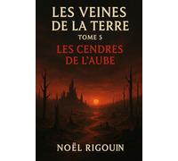 LES VEINES DE LA TERRE: LES CENDRES DE L AUBE: 5