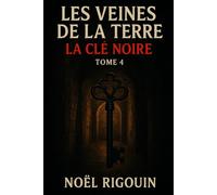 LES VEINES DE LA TERRE: Tome 4 La Clé Noire