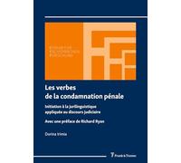 Les verbes de la condamnation pénale: Initiation à la jurilinguistique appliquée au discours judiciaire: Initiation à la jurilinguistique appliquée au ... judiciaire. Avec une préface de Richard Ryan