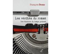 Les vérités du roman: Une histoire du temps présent